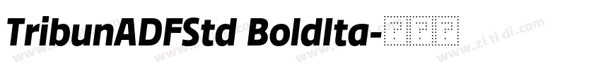 TribunADFStd BoldIta字体转换 TribunADFStd BoldIta字体转换